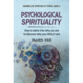 Psychological Spirituality: How to delve into who you are to discover who you REALLY are