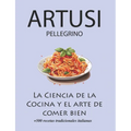 La Ciencia de la Cocina y el arte de comer bien de Pellegrino Artusi: + de 500 recetas tradicionales italianas: Nueva Traducción