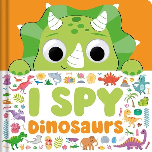 I Spy Dinosaurs: Spot Tons of Hidden Objects with Wobbly Eyes on Each Page