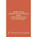 Silicones: Manufacturing and Applications in Textiles