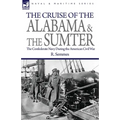 The Cruise of the Alabama and the Sumter: the Confederate Navy During the American Civil War