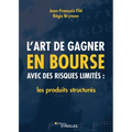 L'art de gagner en bourse avec des risques limités: les produits structurés: Les produits structurés