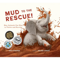 Mud to the Rescue!: How Animals Use Mud to Thrive and Survive