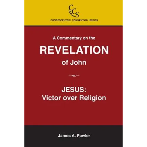 A Commentary on the Revelation of John: Jesus Christ: Victor Over Religion