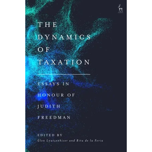 The Dynamics of Taxation: Essays in Honour of Judith Freedman