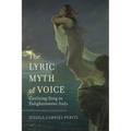 The Lyric Myth of Voice: Civilizing Song in Enlightenment Italy