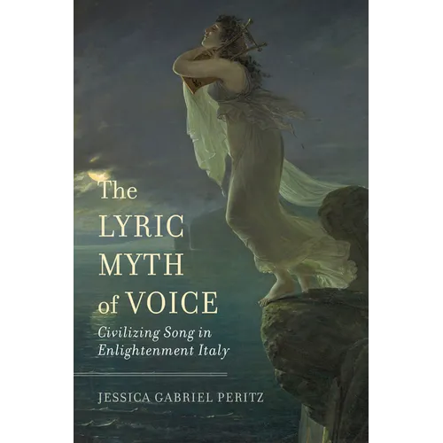 The Lyric Myth of Voice: Civilizing Song in Enlightenment Italy