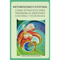 Metabolismo Cultural Como Estrategia Para Preservar La Identidad Cultural y Ecologica