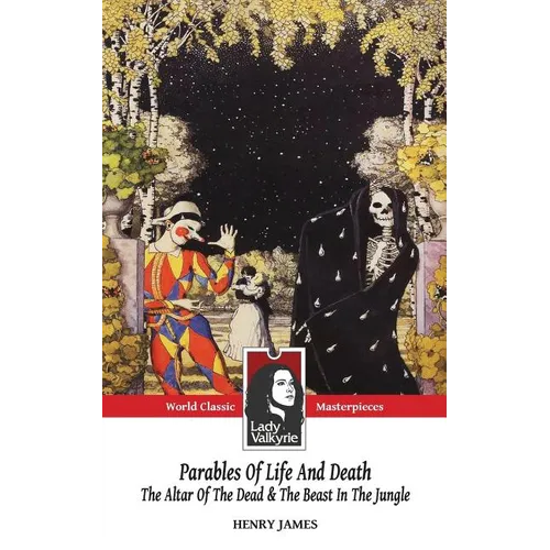 Parables of Life and Death (Classic Masterpieces): The Altar of the Dead & The Beast in the Jungle