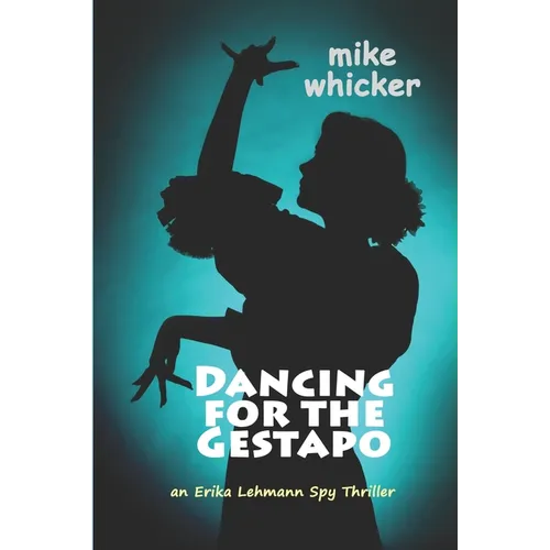 Dancing for the Gestapo: an Erika Lehmann thriller