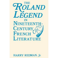 The Roland Legend in Nineteenth Century French Literature