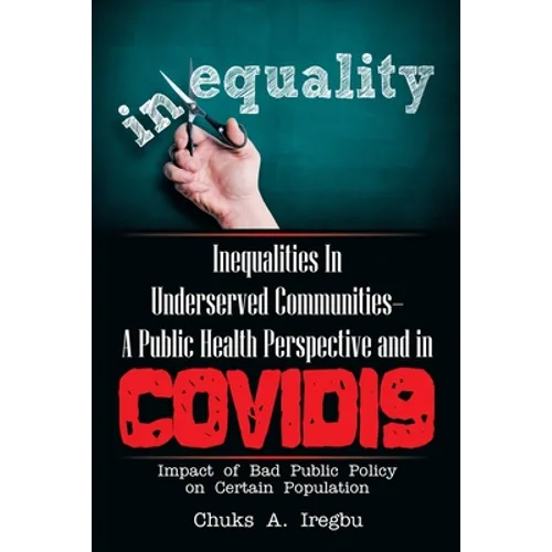 Inequalities in Underserved Communities- a Public Health Perspective and in Covid19: Impact of Bad Public Policy on Certain Population
