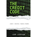 The Credit Code: Credit + Investing = Financial Freedom