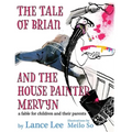 The Tale of Brian and the House Painter Mervyn: a fable for children and their parents