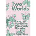 Two Worlds: Living with Borderline Personality Disorder