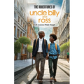 The Adventures Of Uncle Billy & Ross: Life Lessons Made Simple