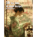 50 Tea Time in Japan Recipes