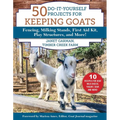 50 Do-It-Yourself Projects for Keeping Goats: Fencing, Milking Stands, First Aid Kit, Play Structures, and More!