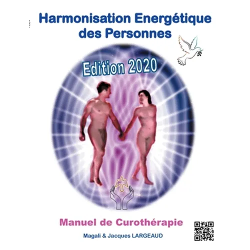 Harmonisation Energétique des Personnes: Manuel de Curothérapie 2020