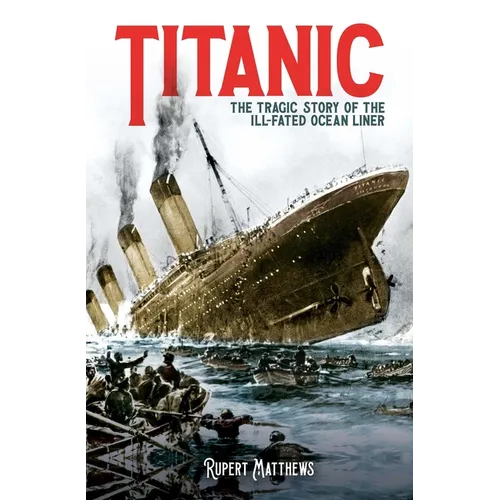 Titanic: The Tragic Story of the Ill-Fated Ocean Liner