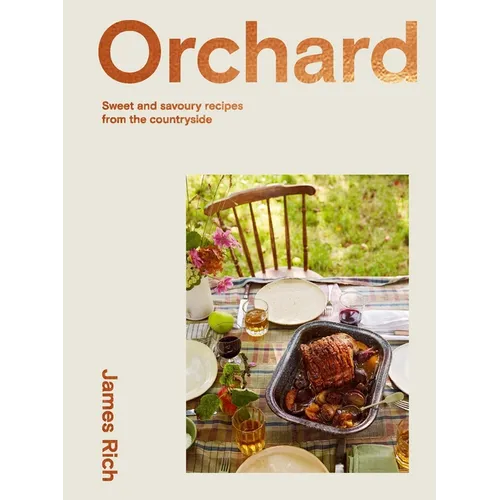 Orchard: Over 70 Sweet and Savoury Recipes from the English Countryside