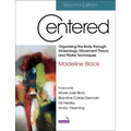 Centered, Second Edition: Organizing the Body Through Kinesiology, Movement Theory and Pilates Techniques
