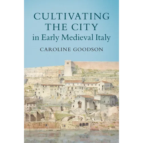 Cultivating the City in Early Medieval Italy