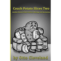 Couch Potato Slices Two: Another book of Short Stories, Musings and Quotations