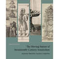 The Moving Statues of Seventeenth-Century Amsterdam: Automata, Waxworks, Fountains, Labyrinths