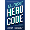 Leadership Hero Code: Seven Principles for Thriving in Today's Workplace