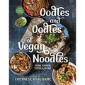 Oodles and Oodles of Vegan Noodles: Soba, Ramen, Udon & More - Easy Recipes for Every Day