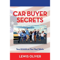 Car Buyer Secrets: Get the inside scoop from a Dealership owners perspecitve how to save $1000's next time you buy a car!