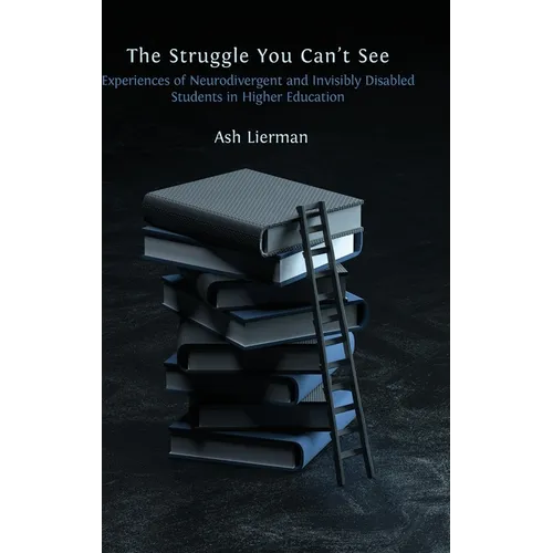 The Struggle You Can't See: Experiences of Neurodivergent and Invisibly Disabled Students in Higher Education