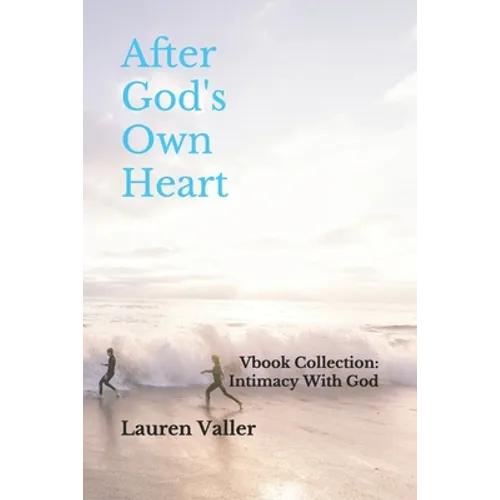 After God's Own Heart: Vbook Collection: Intimacy With God
