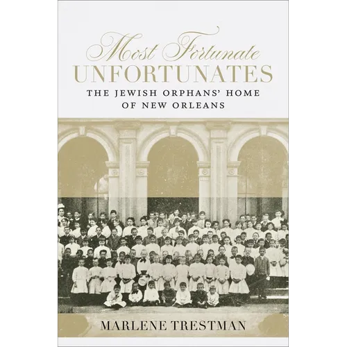 Most Fortunate Unfortunates: The Jewish Orphans' Home of New Orleans