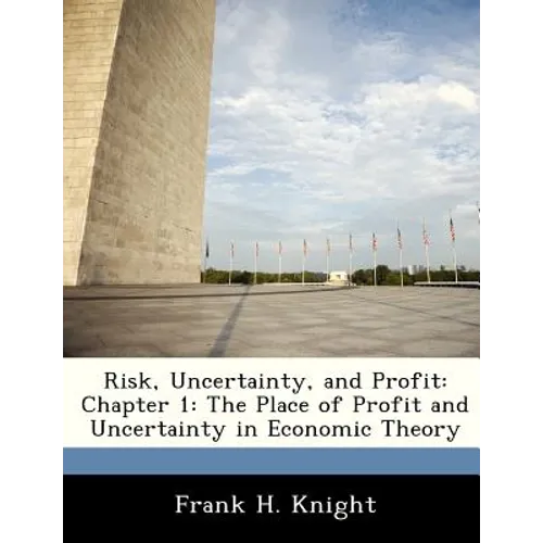 Risk, Uncertainty, and Profit: Chapter 1: The Place of Profit and Uncertainty in Economic Theory