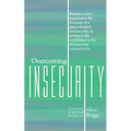 Overcoming Insecurity: Release worry, experience the freedom of security, & embrace the confidence to be all you were created to be.