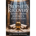 The Prophet's Recovery: Rising Above Jezebel's Exhaustion: Rising Above Jezebel
