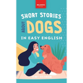 Short Stories About Dogs in Easy English: 15 Paw-some Dog Stories for English Learners