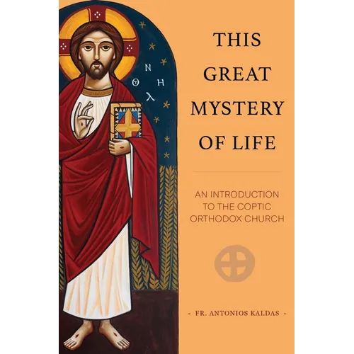This Great Mystery of Life: An Introduction to the Coptic Orthodox Church