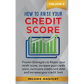 How to Raise your Credit Score: Proven Strategies to Repair Your Credit Score, Increase Your Credit Score, Overcome Credit Card Debt and Increase Your