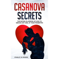Casanova Secrets: The Dating Playbook of How to Seduce Any Girl at Your Fingertips