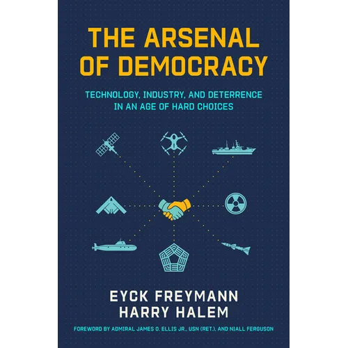 The Arsenal of Democracy: Technology, Industry, and Deterrence in an Age of Hard Choices