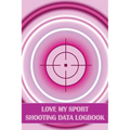 Love My Sport Shooting Data Logbook: Sport Shooting Log For Beginners & Professionals Perfect Gift for Shooting Lovers