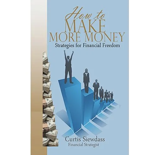 How to Make More Money: Strategies For Financial Freedom