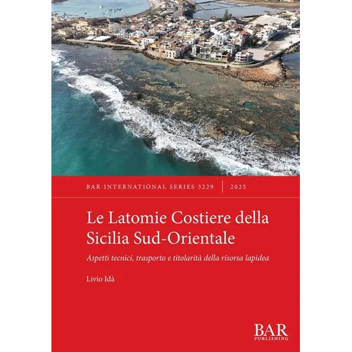Le Latomie Costiere della Sicilia Sud-Orientale: Aspetti tecnici, trasporto e titolarità della risorsa lapidea