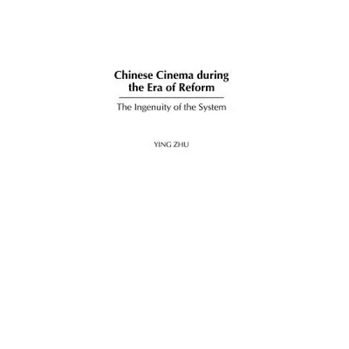 Chinese Cinema During the Era of Reform: The Ingenuity of the System
