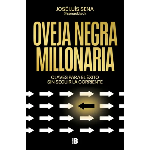Oveja Negra Millonaria. Claves Para El Ã(c)Xito Sin Seguir La Corriente / Millionaire Black Sheep