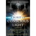 A Burst of Conscious Light: Near-Death Experiences, the Shroud of Turin, and the Limitless Potential of Humanity