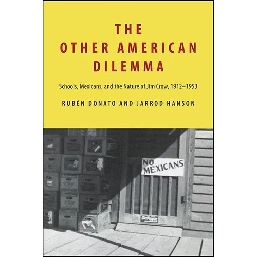 The Other American Dilemma: Schools, Mexicans, and the Nature of Jim Crow, 1912-1953